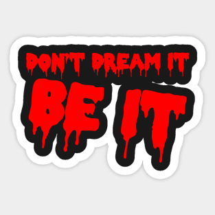 Don't Dream It, Be It Sticker